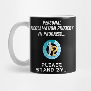 Personal Reclamation Project In Progress Mug